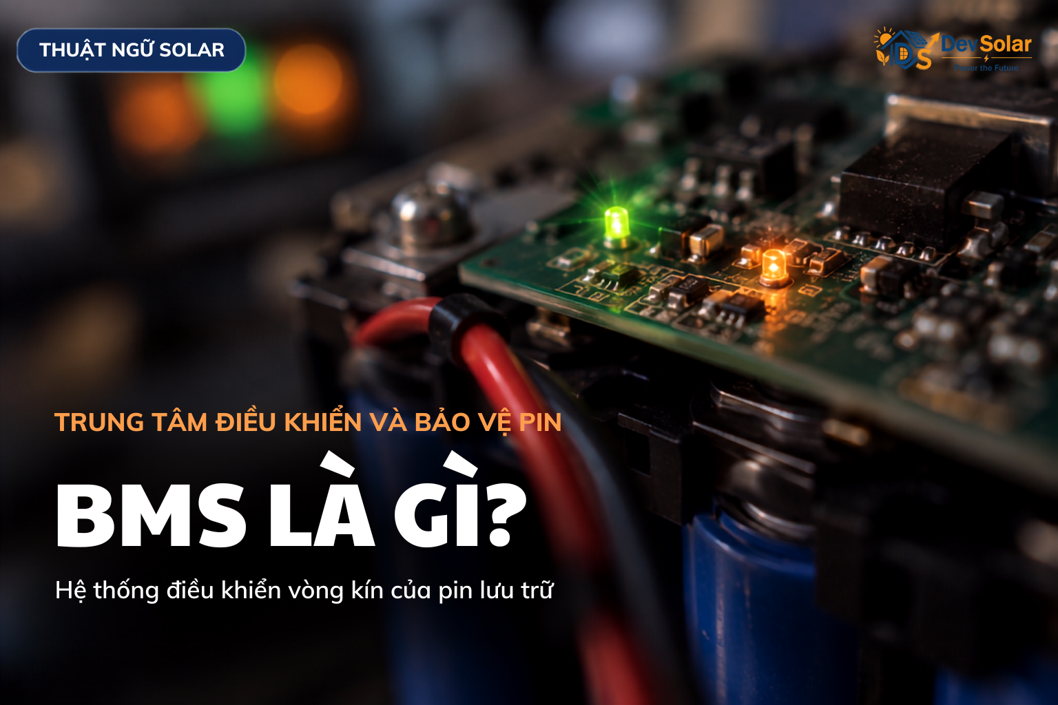 BMS – Hệ Thống Điều Khiển Và Bảo Vệ Trung Tâm Của Pin Lưu Trữ